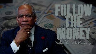 Follow the Money  Bishop Patrick L Wooden Sr [upl. by Adnamal]