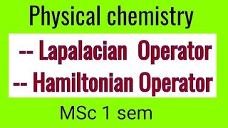 Lapalacian amp Hamiltonian Operator  physical chemistry Msc1sem  notes [upl. by Lak]