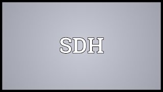 SDH Meaning [upl. by Stedmann410]