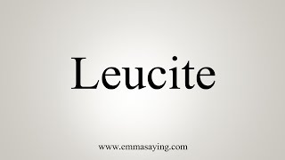 How To Say Leucite [upl. by Rutger]