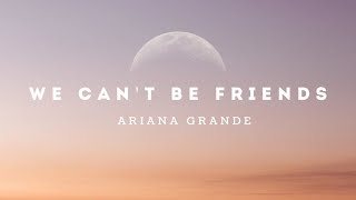 ​We Can’t be Friends  Ariana Grande Lyrics [upl. by Placida]