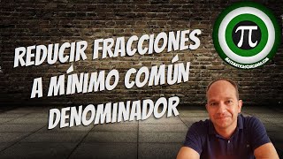 REDUCIR FRACCIONES A MÍNIMO COMÚN DENOMINADOR [upl. by Thirzi]