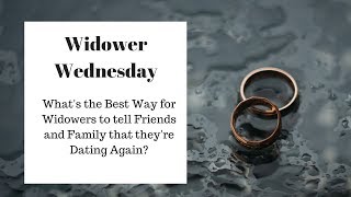 Whats the Best Way for Widowers to tell Friends and Family Theyre Dating Again [upl. by Landry]