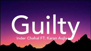 Guilty lyrics  Inder Chahal FT Karan Aujla Shraddha Arya  Coin Digital  Priyam Garg  LS04 [upl. by Skylar]