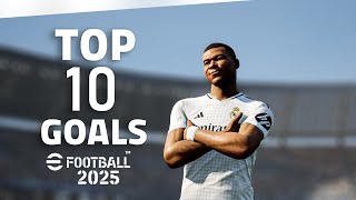 eFootball 2025  TOP 10 GOALS 1 2K [upl. by Johen]