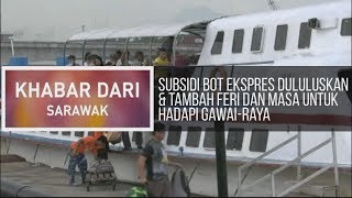 Khabar Dari Sarawak Subsidi bot ekspres diluluskan amp tambah feri dan masa untuk hadapi GawaiRaya [upl. by Bear]