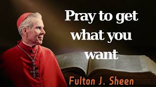 Pray to get what you want  Pastor Fulton J Sheen [upl. by Jori]