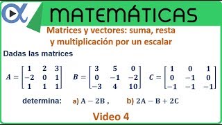 Matrices suma resta y multiplicación por un escalar video 4  Álgebra lineal – Vitual [upl. by Ajnat]