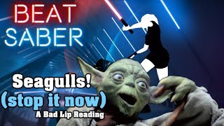 Beat Saber  Seagulls Stop It Now  A Bad Lip Reading custom song  FC [upl. by Nnaylloh]