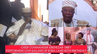 LIVE CHEIF EBENEZAR OBEY PERFORMING LIVE  ALAKE OF EGBA LAND CELEBRATE 80TH BIRTHDAY [upl. by Aicnatsnoc9]