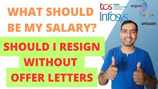 How much should be my salary Should I resign without offer letters in hand [upl. by Llenroc]