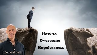 How to Overcome Hopelessness  Dr Alan Mandell DC [upl. by Ikey418]