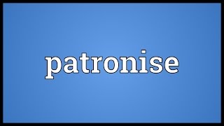 Patronise Meaning [upl. by Redleh]