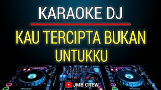 Karaoke Kau Tercipta Bukan Untukku  Ratih Purwasih Dj Remix Slow [upl. by Aiceled363]