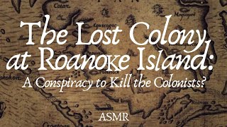 Roanoke Island Mystery of the First EnglishAmerican Colony  Conspiracy History ASMR [upl. by Ellmyer]