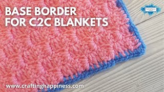 How To Crochet The Base Border For C2C Blankets  Crafting Happiness [upl. by Atikihc731]