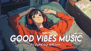 Good Vibes Music 🌈 Popular Tiktok Songs 2024  Motivational English Songs With Lyrics [upl. by Menon149]