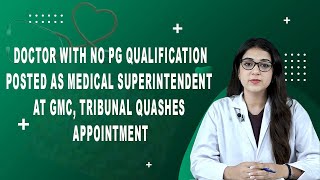 Dr With No PG Qualification Posted As Medical Superintendent At GMC Tribunal Quashes Appointment [upl. by Subak758]