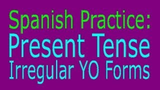 Spanish Practice  Present Tense Irregular Yo Forms [upl. by Anewor]