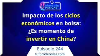 244 📉📈 Impacto de los ciclos económicos en bolsa ¿Es momento de invertir en China [upl. by Polard11]