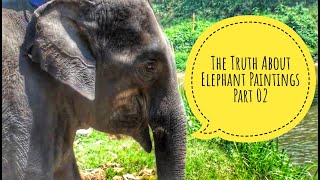 The Truth About Elephant Paintings Part 2 [upl. by Violet666]