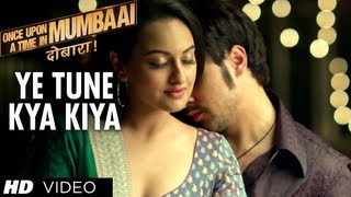 Yeh Tune Kya Kiya Once upon A Time In Mumbaai Dobara Song  Akshay Kumar Sonakshi Sinha Imran Khan [upl. by Atem]