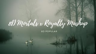 8D Mortals x Royalty Mashup  8D Audio  8D Popular [upl. by Shum]