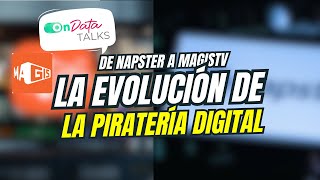 De Napster a Magistv  La Evolución de la Piratería Digital  OnData Talks [upl. by Asle]