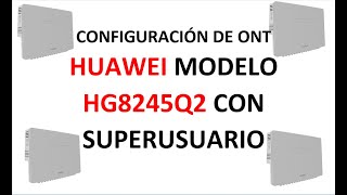 CONFIGURACION DE ONT HUAWEI MODELOHG8245Q21 CON SUPERUSUARIOFIBRA OPTICAECHOLIFE HG8245Q2 GPON [upl. by Yleen]