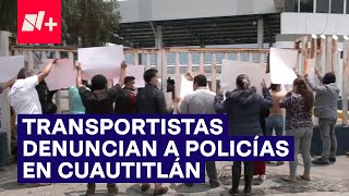 Transportistas denuncian extorsión de policías municipales en Cuautitlán  N [upl. by Sivek]