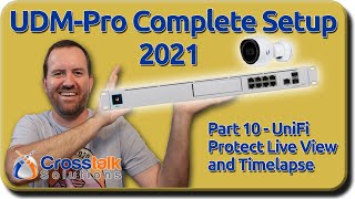 10  UniFi Protect Live View and Timelapse  UDMPro Complete Setup 2021 [upl. by Luttrell]