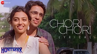 Chori Chori  Lyrical  Hunterrr  Arijit Singh amp Sona Mohapatra  Gulshan D Radhika Apte Sai T [upl. by Begga]