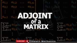 Ep 22  Adjoint of a Matrix  Linear Algebra [upl. by Annol719]