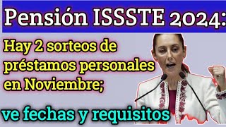 Pensión ISSSTE 2024 Hay 2 sorteos de préstamos personales en Noviembre ve fechas y requisitos [upl. by Chrisse]