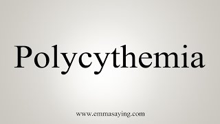 How To Say Polycythemia [upl. by Lipkin]