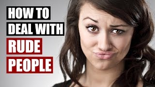 Dealing With Rude People  15 Communication Tips [upl. by Letnom49]