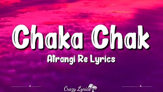 Chaka Chak Lyrics Atrangi Re  Shreya Ghoshal Akshay Kumar Sara Ali Khan Dhanush [upl. by Ahsika371]