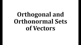 Orthogonal and Orthonormal Sets of Vectors [upl. by Jessa]