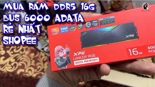 Mua ram DDR5 16G ADATA bus 6000 rẻ nhất shopee uy tín hay trái đắng [upl. by Alliscirp]