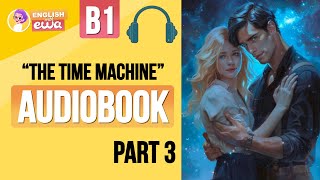 Learn English through English Audiobooks for Level 3🎧 The Time Machine Audiobook PART 3 [upl. by Lotti]