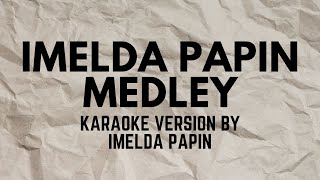 IMELDA PAPIN MEDLEY KARAOKE VERSION POPULARIZED BY IMELDA PAPIN [upl. by Ellertal17]