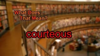 What does courteous mean [upl. by Lertram779]