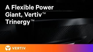 A Flexible Power Giant Vertiv™ Trinergy™ [upl. by Llemart]