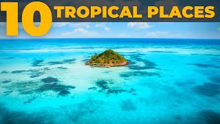 Top 10 Most Beautiful Tropical Destinations [upl. by Naujal365]