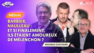 CHRISTOPHE BARBIER ERIC NAULLEAU  ET SI FINALEMENT ILS ÉTAIENT AMOUREUX DE MÉLENCHON [upl. by Nealon]