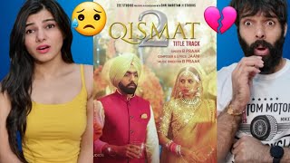 Qismat 2 Title Track Full Video  Ammy Virk  Sargun Mehta B Praak  Jaani Tips Punjabi Reaction [upl. by Ita]