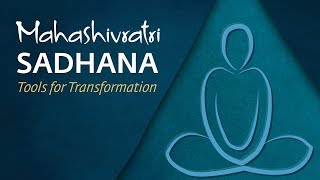 Mahashivratri Sadhana  Tools for Transformation 2018 [upl. by Eikcin670]