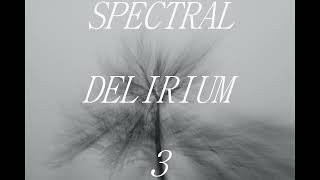 SPECTRAL DELIRIUM 3  2023 [upl. by Prudie]