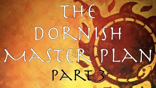 A Song of Ice and Fire The Dornish Master Plan Part 3 [upl. by Herstein]