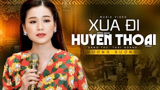 Xua Đi Huyền Thoại  Sương Sương [upl. by Anaek]